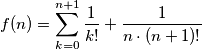 f(n) = \sum_{k=0}^{n+1}\frac{1}{k!}+\frac{1}{n\cdot (n+1)!}