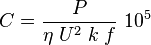 C = \frac {P}{\eta \; U^2 \; k \; f} \ 10^5
